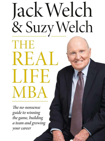 The Real-Life MBA by Jack Welch, Suzy Welch