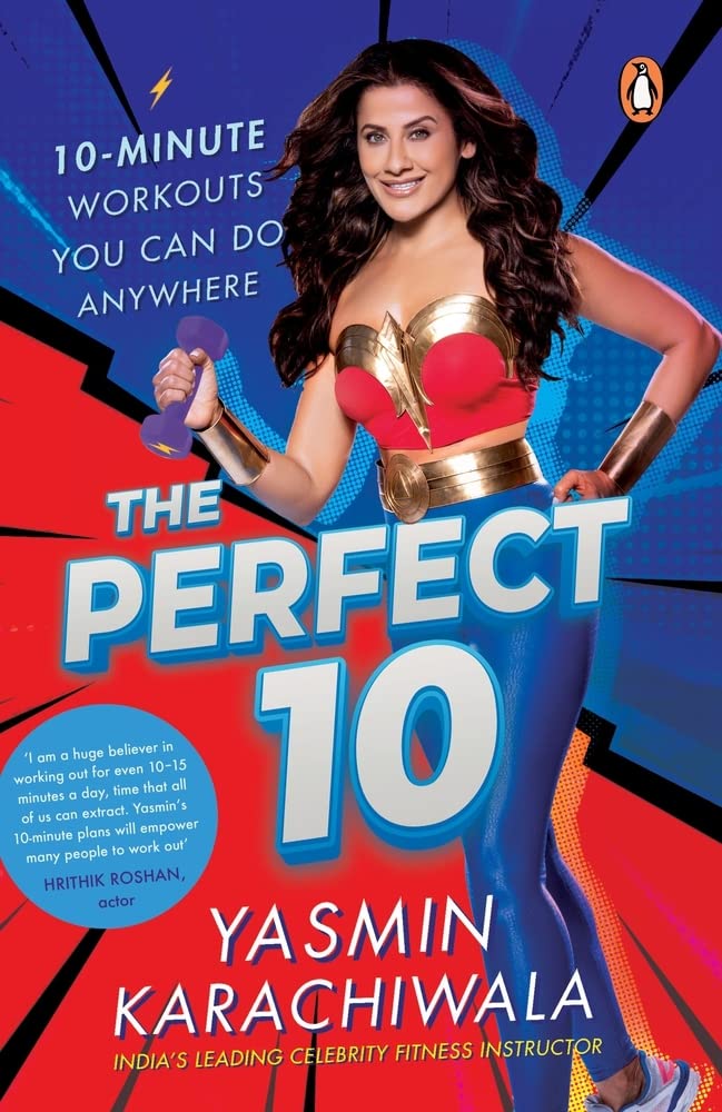 The Perfect 10: 10-Minute Workouts You Can Do Anywhere by Yasmin Karachiwala