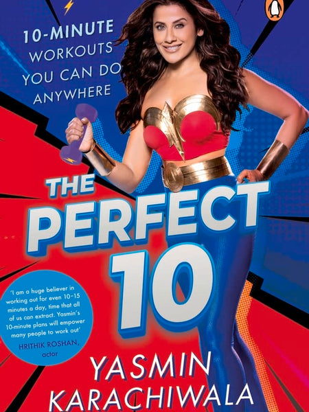 The Perfect 10: 10-Minute Workouts You Can Do Anywhere by Yasmin Karachiwala