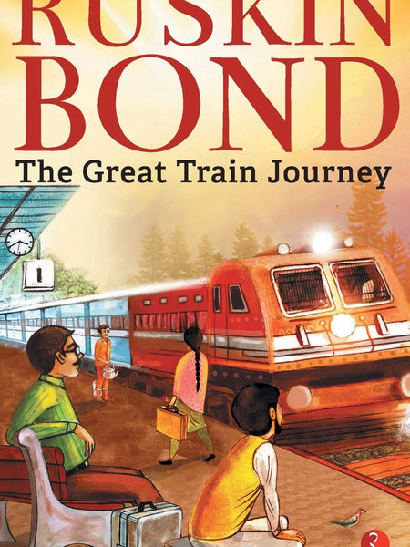 The Great Train Journey Book by Ruskin Bond