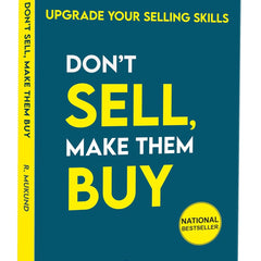 Don't Sell Make them Buy : Upgrade Your Selling Skills by R. Mukund