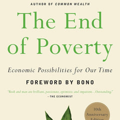 The End of Poverty: Economic Possibilities for Our Time by Jeffrey D. Sachs , Bono