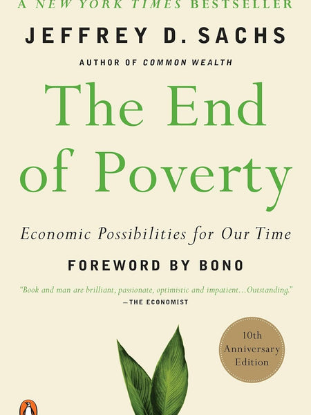 The End of Poverty: Economic Possibilities for Our Time by Jeffrey D. Sachs , Bono