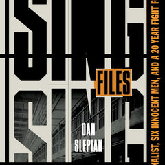 The Sing Sing Files: One Journalist, Six Innocent Men, and a Twenty-Year Fight for Justice by Dan Slepian