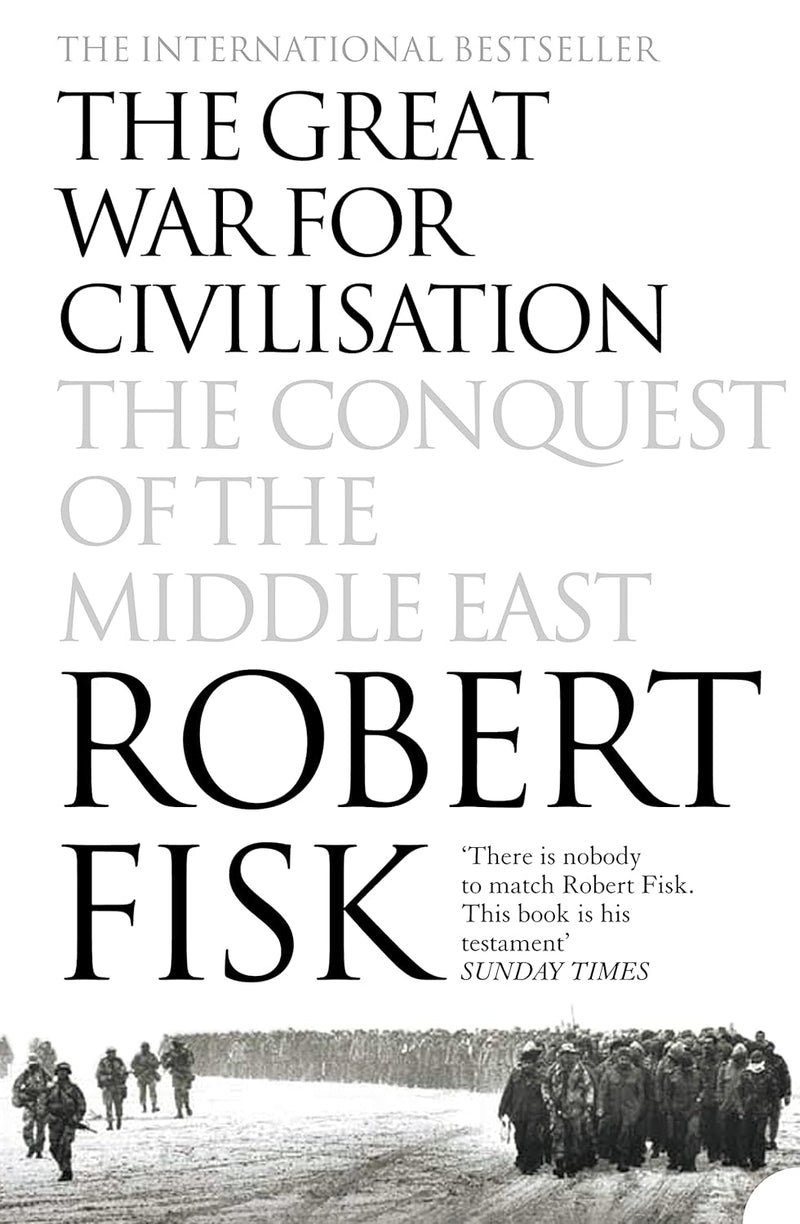 The Great War for Civilisation: The Conquest of the Middle East by Robert Fisk
