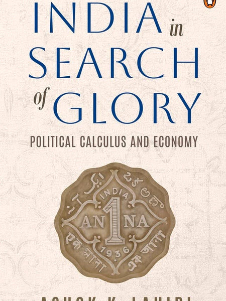 India In Search Of Glory: Political Calc: Political Calculus and Economy  by Ashok K. Lahiri (Author)