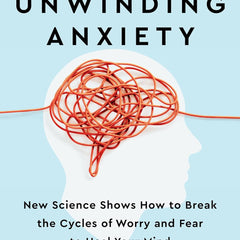 Unwinding Anxiety: New Science Shows How to Break the Cycles of Worry and Fear to Heal Your Mind  by Ph.D. Brewer, Judson, M.D