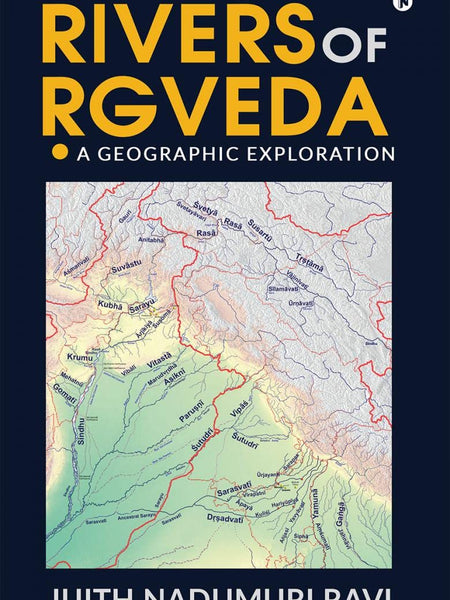 Rivers of Rgveda : A Geographic Exploration by Jijith Nadumuri Ravi