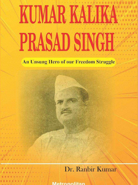 Kumar Kalika Prasad Singh by Dr. Ranbir Kumar