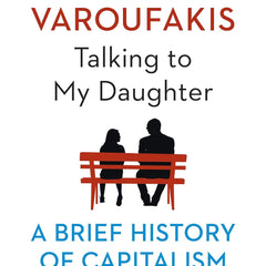 Talking to My Daughter: The Sunday Times Bestseller by Yanis Varoufakis