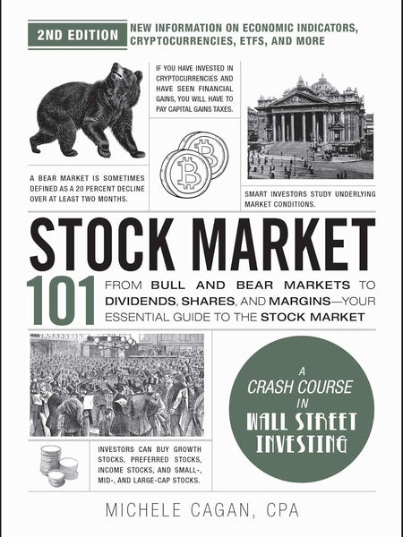 Stock Market 101, 2nd Edition: From Bull and Bear Markets to Dividends, Shares, and Margins―Your Essential Guide to the Stock Market (Adams 101 Series)  by Michele Cagan CPA