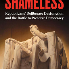 Shameless: Republicans' Deliberate Dysfunction and the Battle to Preserve Democracy  by Brian Tyler Cohen (Author), Jamie Raskin