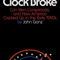 WHEN THE CLOCK BROKE  by John Ganz