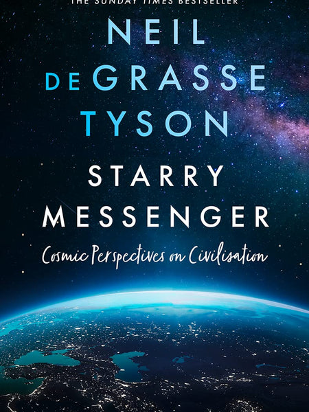 Starry Messenger: Cosmic Perspectives on Civilisation by Neil deGrasse Tyson