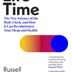 Life Time: The New Science of the Body Clock, and How It Can Revolutionize Your Sleep and Health  by Russell Foster (Author)