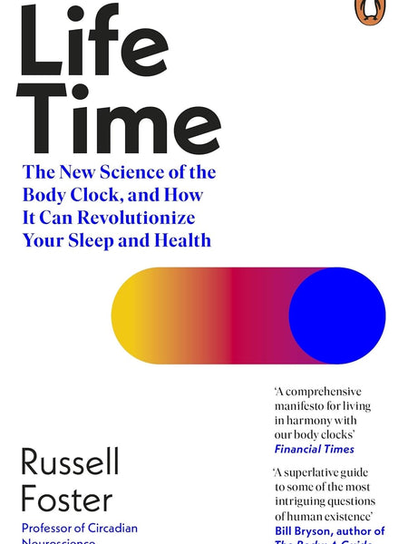 Life Time: The New Science of the Body Clock, and How It Can Revolutionize Your Sleep and Health  by Russell Foster (Author)