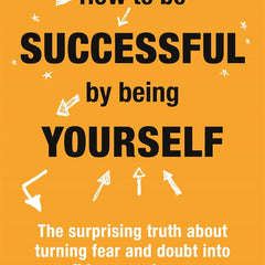 HOW TO BE SUCCESSFUL BY BEING YOURSELF by David Taylor