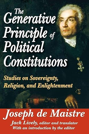 On the Generative Principle of Political Constitutions | by Joseph de Maistre