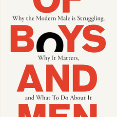 Of Boys and Men: Why the Modern Male Is Struggling, Why It Matters, and What to Do about It by Richard V. Reeves