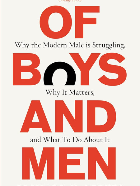 Of Boys and Men: Why the Modern Male Is Struggling, Why It Matters, and What to Do about It by Richard V. Reeves