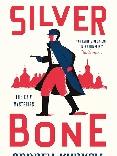The Silver Bone: Longlisted for the International Booker Prize 2024 (The Kyiv Mysteries Book 1) by Andrey Kurkov and Boris Dralyuk