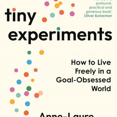 Tiny Experiments: Embrace Uncertainty, Commit to Curiosity, and Build a Life of Discovery by Anne-Laure Le Cunff