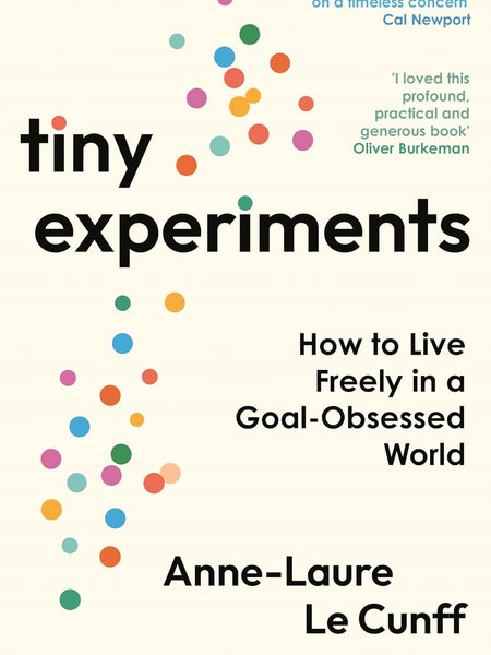 Tiny Experiments: Embrace Uncertainty, Commit to Curiosity, and Build a Life of Discovery by Anne-Laure Le Cunff