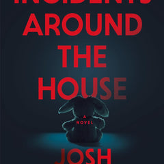 Incidents Around the House by Josh Malerman