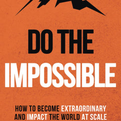 Do The Impossible : How to Become Extraordinary and Impact the World at Scale (Becoming Extraordinary Book 1) by Thibaut Meurisse and Kerry J Donovan
