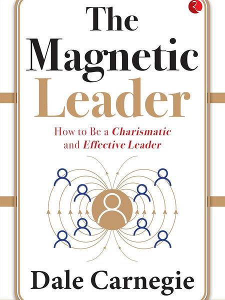 The Magnetic Leader: How to Be a Charismatic and Effective Leader by Dale Carnegie