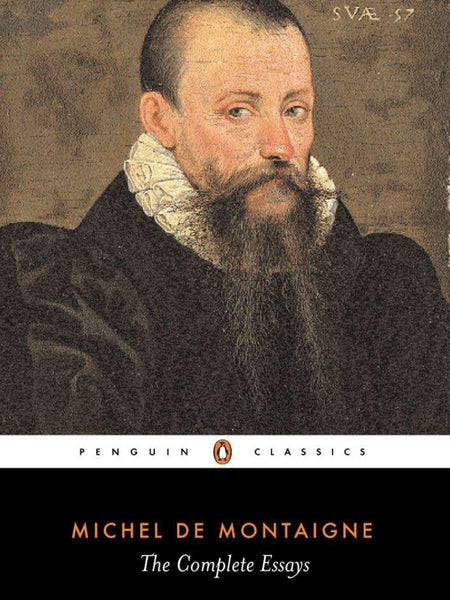 Complete Essays (Penguin Classics) by Michel Montaigne and M. A. Screech