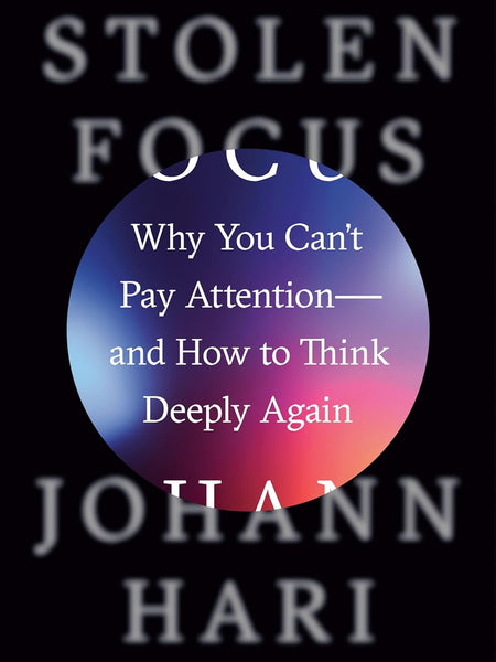 Stolen Focus: Why You Can't Pay Attention--And How to Think Deeply Again by Johann Hari (Author)