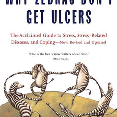 Why Zebras Don't Get Ulcers by Robert M. Sapolsky