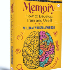Memory: How to Develop, Train and Use It by William Walker Atkinson