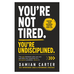 You're Not Tired, You're Undisciplined – Damian Carter | Self-Help & Personal Development