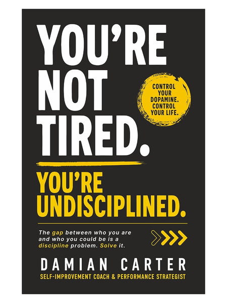 You're Not Tired, You're Undisciplined – Damian Carter | Self-Help & Personal Development