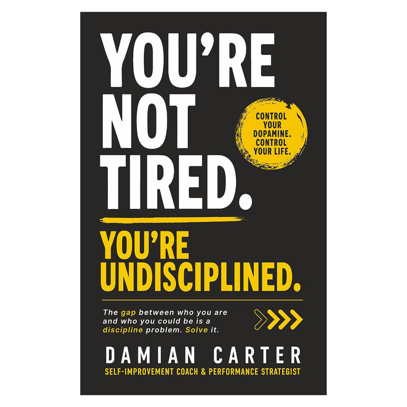 You're Not Tired, You're Undisciplined – Damian Carter | Self-Help & Personal Development
