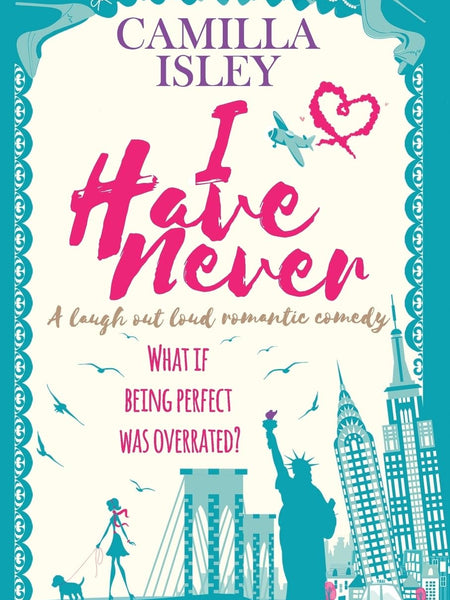 I Have Never: A Laugh Out Loud Romantic Comedy by Camilla Isley