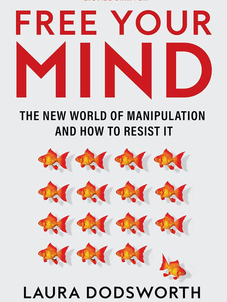 Free Your Mind : The new world of manipulation and how to resist it by Laura Dodsworth and Patrick Fagan