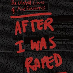 After I Was Raped: The Untold Lives of Five Rape Survivors by Urmi Bhattacheryya