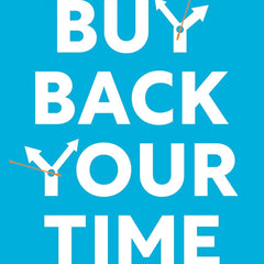 Buy Back Your Time: Get Unstuck, Reclaim Your Freedom, and Build Your Empire by Dan Martell