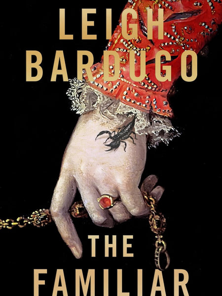 The Familiar: A richly imagined, spellbinding new novel from the number one bestselling author of Ninth House by Leigh Bardugo