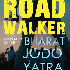Roadwalker: A Few Miles on the Bharat Jodo Yatra by Dilip D'Souza