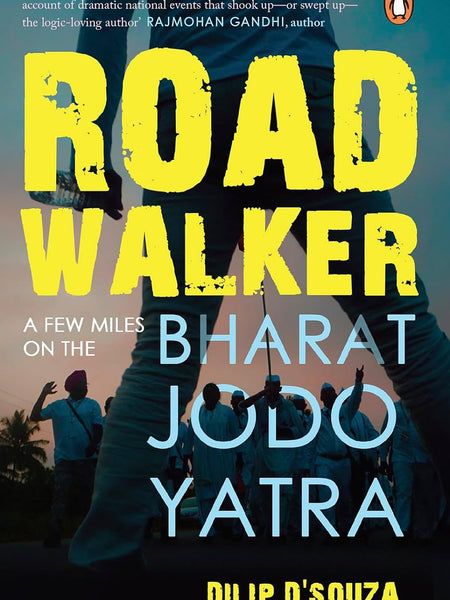 Roadwalker: A Few Miles on the Bharat Jodo Yatra by Dilip D'Souza