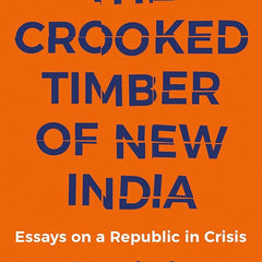 The Crooked Timber of New India: Essays on a Republic in Crisis by Parakala Prabhakar