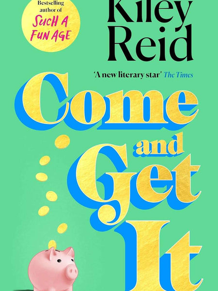 Come and Get It by Kiley Reid