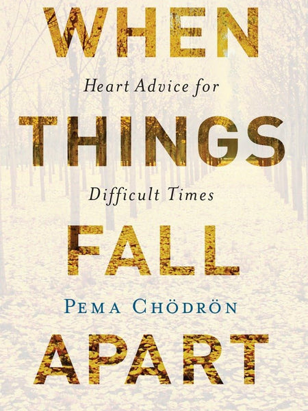 When Things Fall Apart by Pema Chödrön
