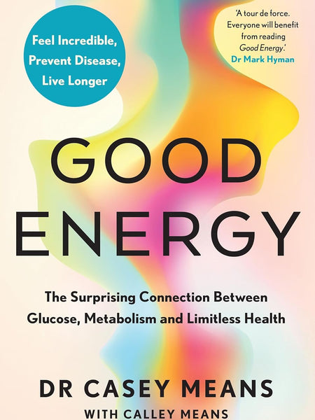 Good Energy prevent disease, live longer Dr. Casey Means (Author), Calley Means