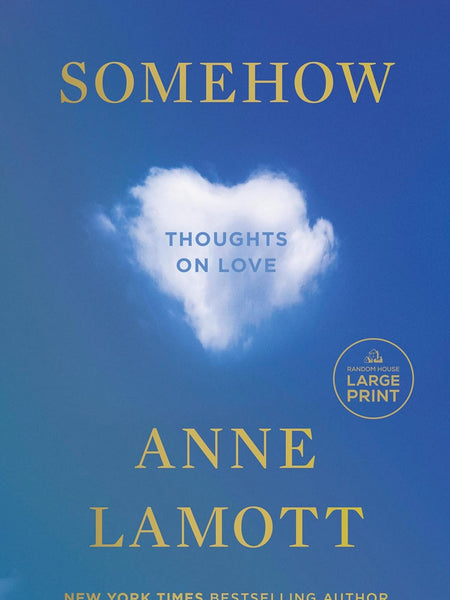 Somehow: Thoughts on Love by Anne Lamott
