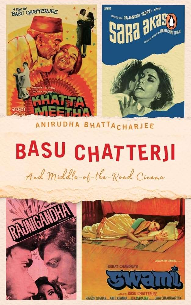 Basu Chatterji And Middle-of-the-Road Ci: And Middle-of-the-Road Cinema by Anirudha Bhattacharjee